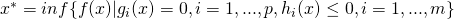 x^* =inf \{ f(x) | g_i (x) =0,i=1,...,p,h_i (x) \leq 0,i=1,...,m \}