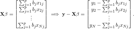 \[ \mathbf{X}\beta = \begin{bmatrix} \sum_{j=1}^{p}b_jx_{1j} \\ \sum_{j=1}^{p}b_jx_{2j} \\ \vdots \\ \sum_{j=1}^{p}b_jx_{Nj} \end{bmatrix} \implies \mathbf{y}-\mathbf{X}\beta=\begin{bmatrix} y_1 - \sum_{j=1}^{p}b_jx_{1j} \\ y_2 - \sum_{j=1}^{p}b_jx_{2j} \\ \vdots \\ y_N - \sum_{j=1}^{p}b_jx_{Nj} \end{bmatrix} \text{.} \]