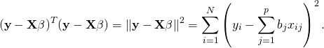 \[ (\mathbf{y}-\mathbf{X}\beta)^{T}(\mathbf{y}-\mathbf{X}\beta) = \|\mathbf{y}-\mathbf{X}\beta \|^2 = \sum_{i=1}^{N}\left(y_i-\sum_{j=1}^{p}b_jx_{ij}\right)^2\text{.} \]