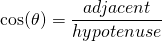\[\cos(\theta) = \frac{adjacent}{hypotenuse} \]